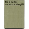For a Better Understanding!?! door Florian Hogg