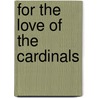 For the Love of the Cardinals by Frederick C. Klein