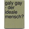 Galy Gay - Der Ideale Mensch? door R. Fehl