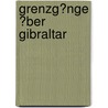 Grenzg�Nge �Ber Gibraltar by Theresa Zuschnegg