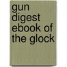 Gun Digest Ebook of the Glock by Gun Digest
