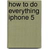 How to Do Everything iPhone 5 door Jason R.R. Rich