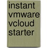 Instant Vmware Vcloud Starter by Langenhan Daniel
