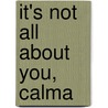 It's Not All About You, Calma by Barry Jonsberg