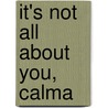 It's Not All About You, Calma door Barry Jonsberg