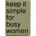Keep It Simple for Busy Women