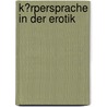 K�Rpersprache in Der Erotik by Christa Gasser