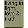 Living in Light, Love & Truth door Kasi Kaye Iliopoulos