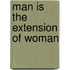 Man Is the Extension of Woman