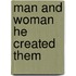 Man and Woman He Created Them