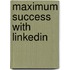 Maximum Success with Linkedin