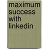 Maximum Success with Linkedin by Dan Sherman