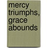 Mercy Triumphs, Grace Abounds by Pamela Ramsey
