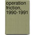 Operation Friction, 1990-1991