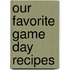 Our Favorite Game Day Recipes
