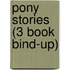 Pony Stories (3 Book Bind-Up)