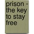 Prison - The Key to Stay Free