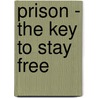 Prison - The Key to Stay Free door L. Nelson McAlexander