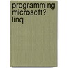 Programming Microsoft� Linq door Paolo Pialorsi
