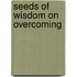 Seeds of Wisdom on Overcoming