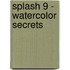 Splash 9 - Watercolor Secrets