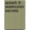 Splash 9 - Watercolor Secrets by Rachel Rubin Wolf