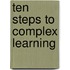 Ten Steps to Complex Learning