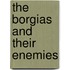 The Borgias and Their Enemies
