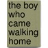 The Boy Who Came Walking Home