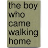 The Boy Who Came Walking Home door Peter Scott