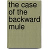 The Case of the Backward Mule by Erle Stanley Gardner