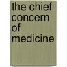 The Chief Concern of Medicine by Ronald Schleifer