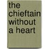 The Chieftain without a Heart