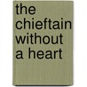 The Chieftain without a Heart by Barbara Cartland
