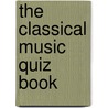 The Classical Music Quiz Book by Maggie Cotton