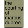 The Courting of Marcus Dupree door W.G. Morris