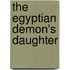 The Egyptian Demon's Daughter