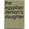 The Egyptian Demon's Daughter door Ciar Cullen