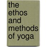 The Ethos and Methods of Yoga by Swami Mukerji