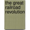 The Great Railroad Revolution by Christian Wolmar