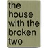 The House with the Broken Two