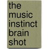 The Music Instinct Brain Shot door Philip Ball