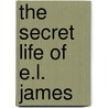 The Secret Life of E.L. James door Marc Shapiro