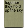 Together They Hold Up the Sky by Martin Macmillan