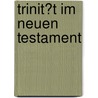 Trinit�T Im Neuen Testament door Ann-Christin Gra