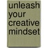 Unleash Your Creative Mindset