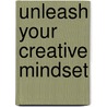 Unleash Your Creative Mindset door Jaime Vendera