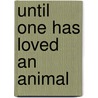 Until One Has Loved an Animal door Mildred A. Drost Dvm