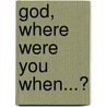 God, Where Were You When...? door Pam Inc. Habib