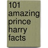 101 Amazing Prince Harry Facts by Jack Goldstein